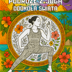 Podróże z Jogą dookoła świata - antystresowa kolorowanka dla dorosłych